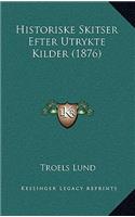 Historiske Skitser Efter Utrykte Kilder (1876)