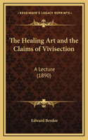 The Healing Art and the Claims of Vivisection: A Lecture (1890)