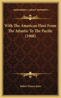 With The American Fleet From The Atlantic To The Pacific (1908): (English)