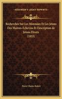 Recherches Sur Les Monnaies Et Les Jetons Des Maitres-Echevins Et Description de Jetons Divers (1853)