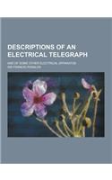 Descriptions of an Electrical Telegraph; And of Some Other Electrical Apparatus