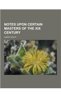 Notes Upon Certain Masters of the XIX Century: (English)