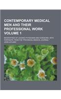 Contemporary Medical Men and Their Professional Work; Biographies of Leading Physicians and Surgeons, with Portraits, from the Provincial Medical Jou