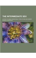 The Intermediate Sex; A Study of Some Transitional Types of Men and Women