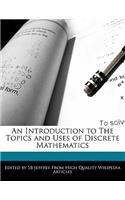 An Introduction to the Topics and Uses of Discrete Mathematics