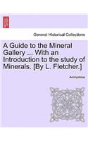 A Guide to the Mineral Gallery ... with an Introduction to the Study of Minerals. [By L. Fletcher.]: (English)