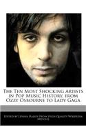 The Ten Most Shocking Artists in Pop Music History, from Ozzy Osbourne to Lady Gaga