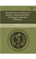 Epitaxial-Driven Synthesis of Group IV Element and Alloy Via Designer Molecular Chemistry