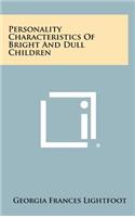 Personality Characteristics of Bright and Dull Children