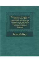 The Science of Logic; An Inquiry Into the Principles of Accurate Thought and Scientific Method Volume 1