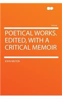 Poetical Works. Edited, with a Critical Memoir