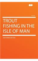 Trout Fishing in the Isle of Man
