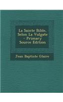 La Sainte Bible, Selon La Vulgate