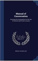 Manual of Conversation: Exercises for Conversation for the Use of Schools and Private Lessons