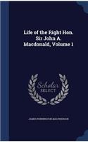 Life of the Right Hon. Sir John A. Macdonald, Volume 1
