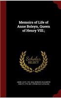 Memoirs of Life of Anne Boleyn, Queen of Henry VIII.;