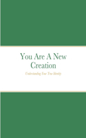 You Are A New Creation