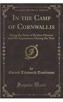 In the Camp of Cornwallis: Being the Story of Reuben Denton and His Experiences During the New (Classic Reprint)