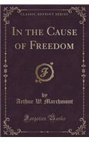 In the Cause of Freedom (Classic Reprint)