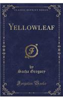 Yellowleaf (Classic Reprint)