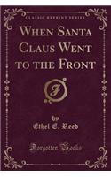 When Santa Claus Went to the Front (Classic Reprint)