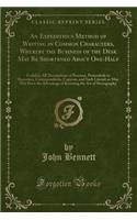 An Expeditious Method of Writing in Common Characters, Whereby the Business of the Desk May Be Shortened about One-Half: Useful to All Descriptions of Penmen, Particularly to Reporters, Correspondents, Copyists, and Such Literati as May Not Have the Advan