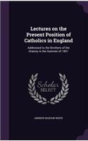 Lectures on the Present Position of Catholics in England
