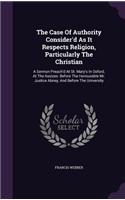 The Case Of Authority Consider'd As It Respects Religion, Particularly The Christian