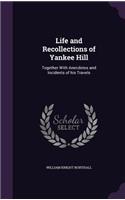 Life and Recollections of Yankee Hill: Together with Anecdotes and Incidents of His Travels