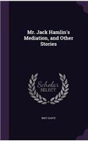 Mr. Jack Hamlin's Mediation, and Other Stories