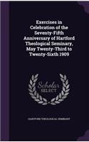 Exercises in Celebration of the Seventy-Fifth Anniversary of Hartford Theological Seminary, May Twenty-Third to Twenty-Sixth 1909