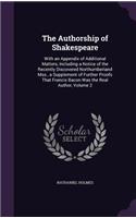 The Authorship of Shakespeare: With an Appendix of Additional Matters, Including a Notice of the Recently Discovered Northumberland Mss., a Supplement of Further Proofs That Franc