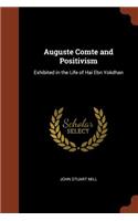 Auguste Comte and Positivism: Exhibited in the Life of Hai Ebn Yokdhan