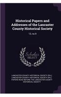 Historical Papers and Addresses of the Lancaster County Historical Society: 13, No.9