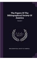 The Papers of the Bibliographical Society of America; Volume 4
