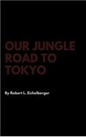 Our Jungle Road to Tokyo