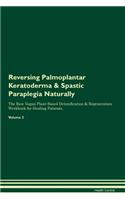 Reversing Palmoplantar Keratoderma & Spastic Paraplegia Naturally the Raw Vegan Plant-Based Detoxification & Regeneration Workbook for Healing Patients. Volume 2