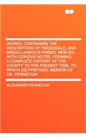 Works, Containing the Description of Tweeddale, and Miscellaneous Poems. New Ed., with Copious Notes, Forming a Complete History of the County to the