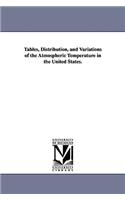 Tables, Distribution, and Variations of the Atmospheric Temperature in the United States.