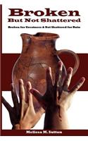 Broken But Not Shattered: Broken for Greatness and Not Shattered for Ruin(English)