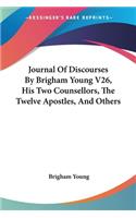 Journal Of Discourses By Brigham Young V26, His Two Counsellors, The Twelve Apostles, And Others