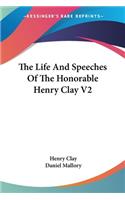 Life And Speeches Of The Honorable Henry Clay V2