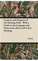 Customs and Etiquette of the Hunting Field - With a Guide to the Language and Terms most often used in Fox Hunting