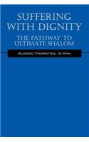 Suffering With Dignity: The Pathway To Ultimate Shalom