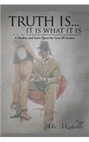 Truth is... It is What It is: A Mother and Son's Quest for Love Ill-Gotten(English)