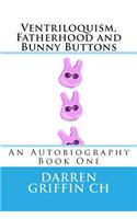 Ventriloquism, Fatherhood and Bunny Buttons