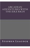 Arcadian Adventures with the Idle Rich