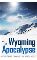 The Wyoming Apocalypse: A John Drake / Evangeline Hardy Novel(A John Drake / Evangeline Hardy Novel)