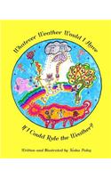 Whatever Weather Would I Have If I Could Rule the Weather?: (English)
