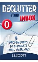 Declutter Your Inbox: 9 Proven Steps to Eliminate Email Overload